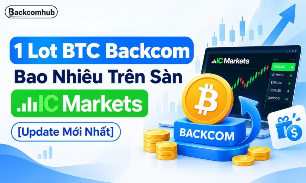 1 Lot BTC Backcom Bao Nhiêu Trên Sàn IC Markets [Update Mới Nhất]