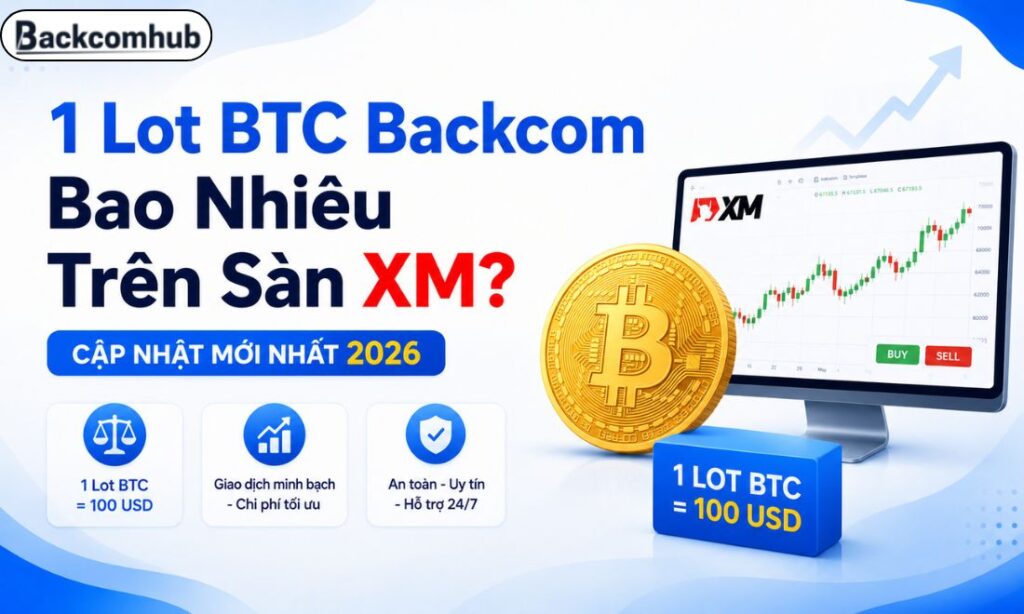 1 Lot BTC Backcom Bao Nhiêu Trên Sàn XM? Cập Nhật Mới Nhất 2026 1 Lot BTC Backcom Bao Nhiêu Trên Sàn XM? Cập Nhật Mới Nhất 2026