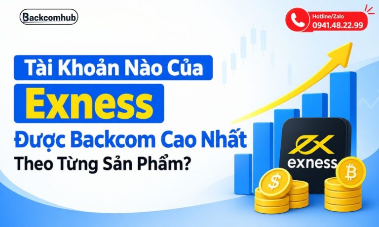 Tài Khoản Nào Của Exness Được Backcom Cao Nhất Theo Từng Sản Phẩm?