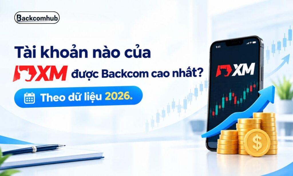 Tài Khoản Nào Của XM Được Backcom Cao Nhất? Theo dữ liệu 2026