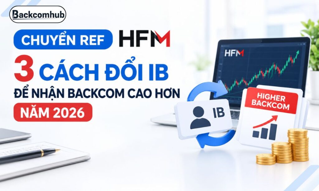 Chuyển ref HFM: 3 cách đổi IB để nhận backcom cao hơn năm 2026